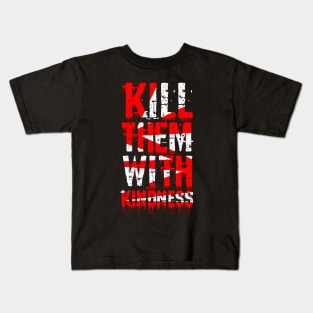 kill them with kindness Kids T-Shirt